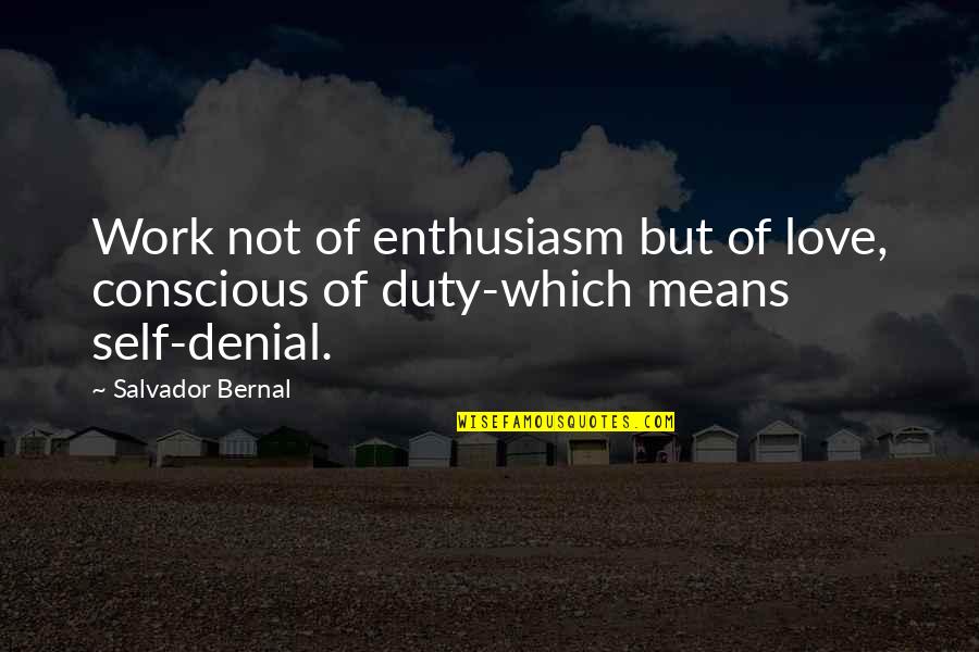 Quotes Jepang Quotes By Salvador Bernal: Work not of enthusiasm but of love, conscious