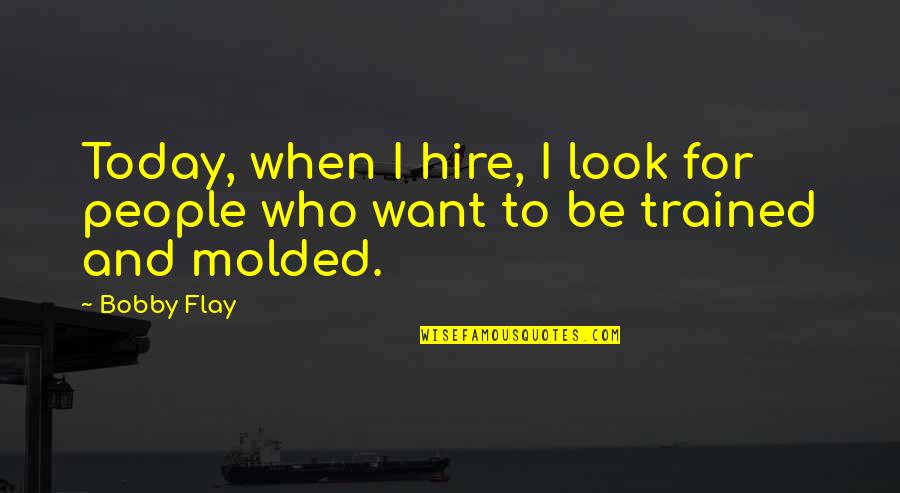 Quotes Jerome Quotes By Bobby Flay: Today, when I hire, I look for people