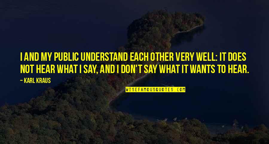 Quotes Jodoh Pasti Bertemu Quotes By Karl Kraus: I and my public understand each other very Quotes Jodoh Pasti Bertemu Quotes By Karl Kraus: I and my public understand each other very