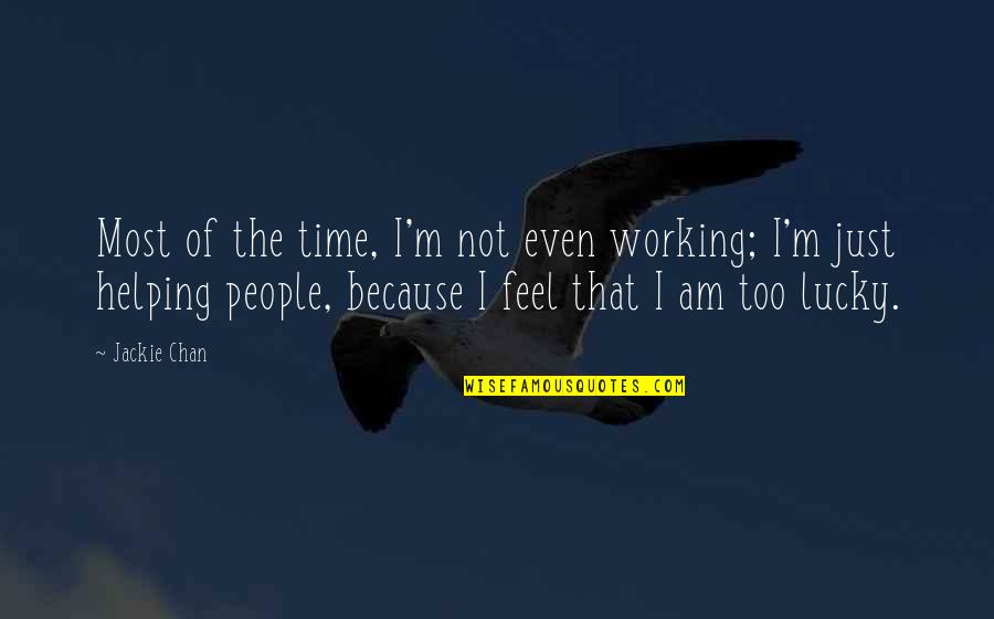 Quotes Jonah Takalua Quotes By Jackie Chan: Most of the time, I'm not even working;