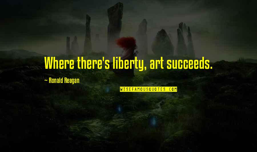 Quotes Jonah Takalua Quotes By Ronald Reagan: Where there's liberty, art succeeds.