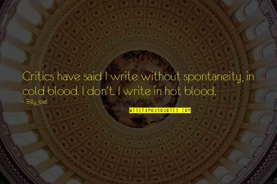Quotes Josephus Quotes By Billy Joel: Critics have said I write without spontaneity, in