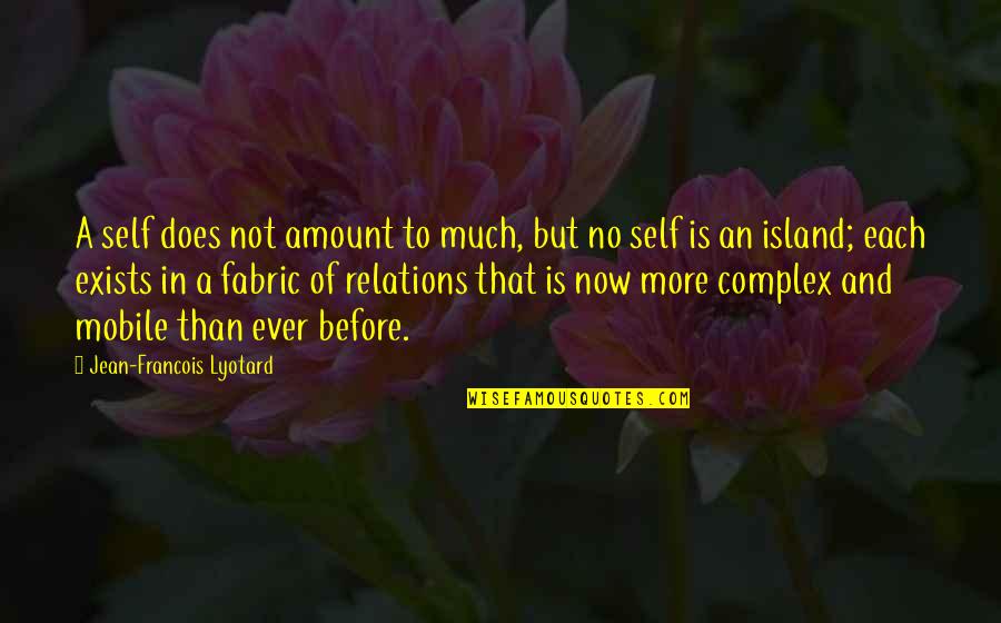 Quotes Jumanji Quotes By Jean-Francois Lyotard: A self does not amount to much, but