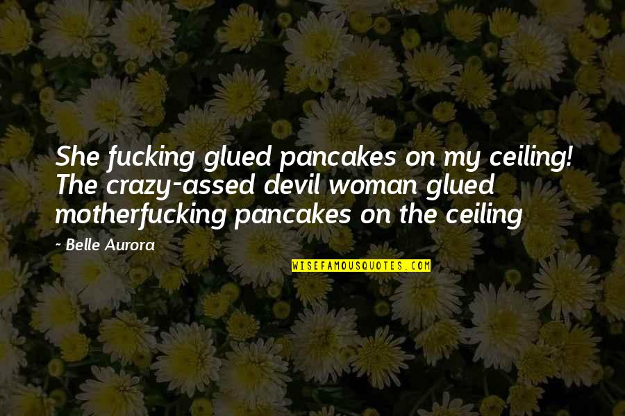 Quotes Jurassic Park 3 Quotes By Belle Aurora: She fucking glued pancakes on my ceiling! The Quotes Jurassic Park 3 Quotes By Belle Aurora: She fucking glued pancakes on my ceiling! The
