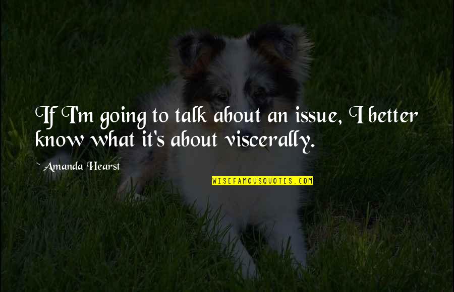 Quotes Kaname Kuran Quotes By Amanda Hearst: If I'm going to talk about an issue,