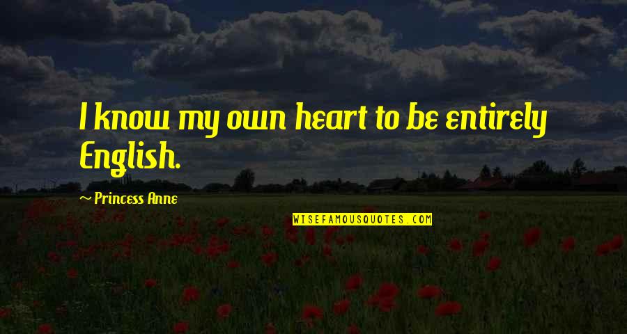 Quotes Kardashian Tumblr Quotes By Princess Anne: I know my own heart to be entirely