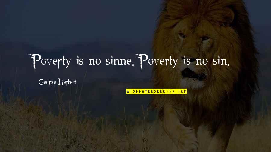 Quotes Katherine Of Aragon Quotes By George Herbert: Poverty is no sinne.[Poverty is no sin.]