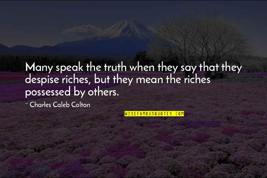 Quotes Keats Poems Quotes By Charles Caleb Colton: Many speak the truth when they say that