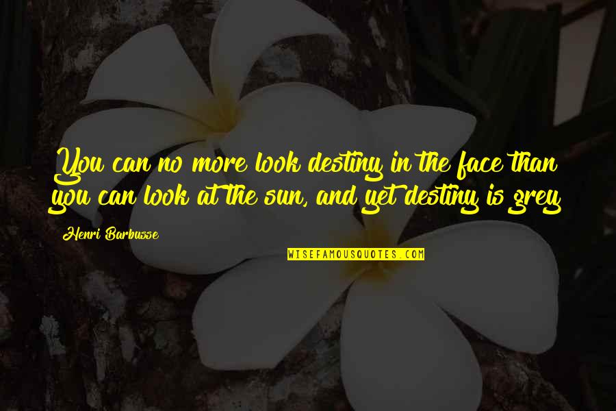 Quotes Keats Poems Quotes By Henri Barbusse: You can no more look destiny in the