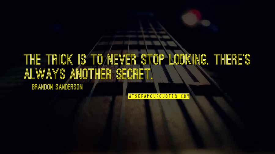 Quotes Kebenaran Quotes By Brandon Sanderson: The trick is to never stop looking. There's