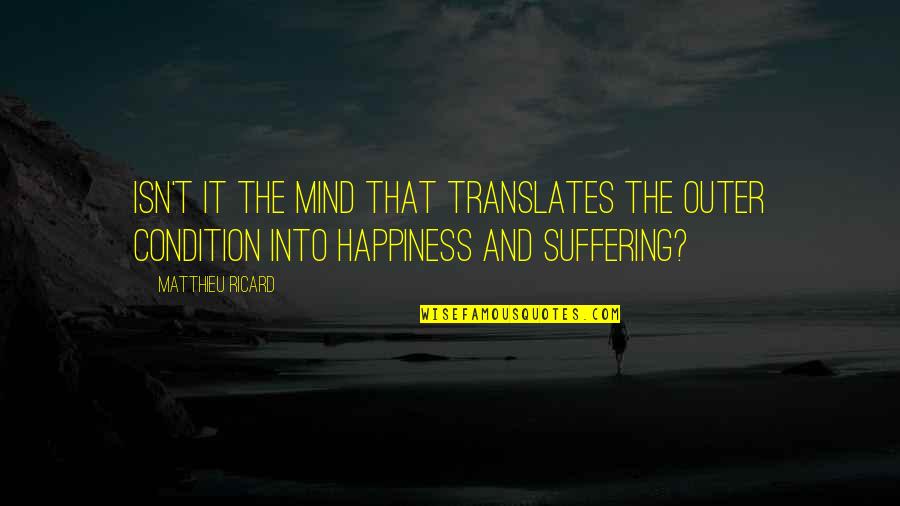 Quotes Keberuntungan Quotes By Matthieu Ricard: Isn't it the mind that translates the outer