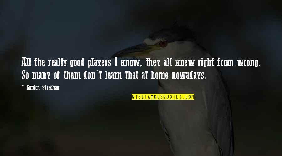 Quotes Kecewa Bahasa Inggris Quotes By Gordon Strachan: All the really good players I know, they