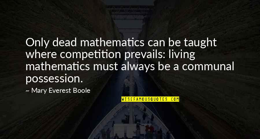 Quotes Kehilangan Cinta Quotes By Mary Everest Boole: Only dead mathematics can be taught where competition