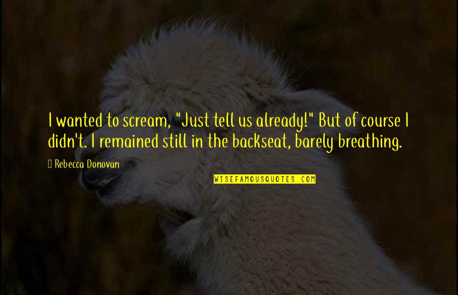 Quotes Kehilangan Cinta Quotes By Rebecca Donovan: I wanted to scream, "Just tell us already!"