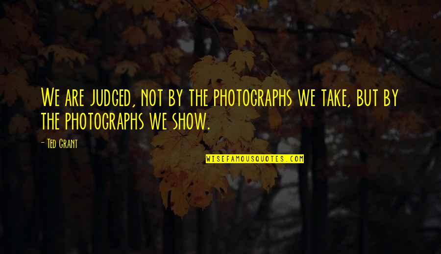 Quotes Keluarga Bahasa Inggris Quotes By Ted Grant: We are judged, not by the photographs we
