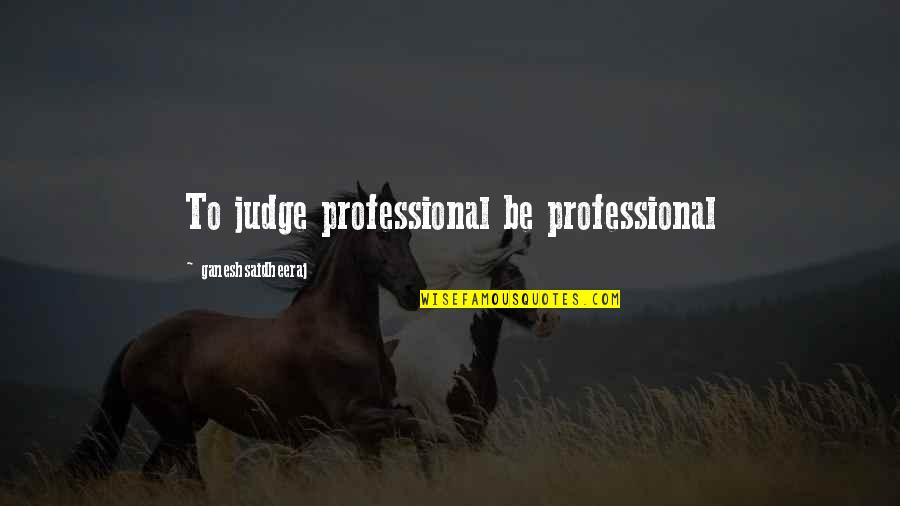 Quotes Kenneth Cole Quotes By Ganeshsaidheeraj: To judge professional be professional