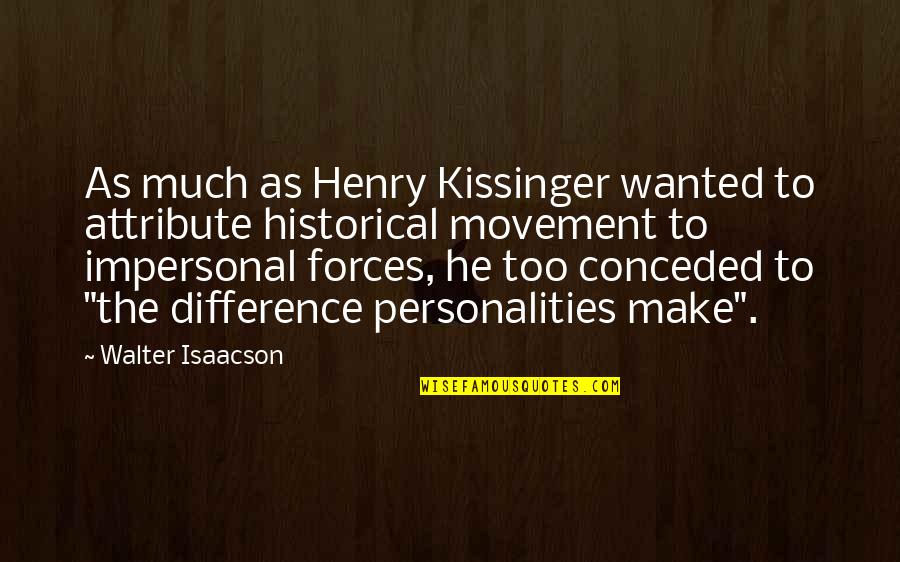 Quotes Kenneth Copeland Quotes By Walter Isaacson: As much as Henry Kissinger wanted to attribute