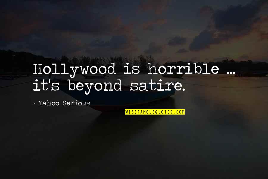 Quotes Kenneth Copeland Quotes By Yahoo Serious: Hollywood is horrible ... it's beyond satire.