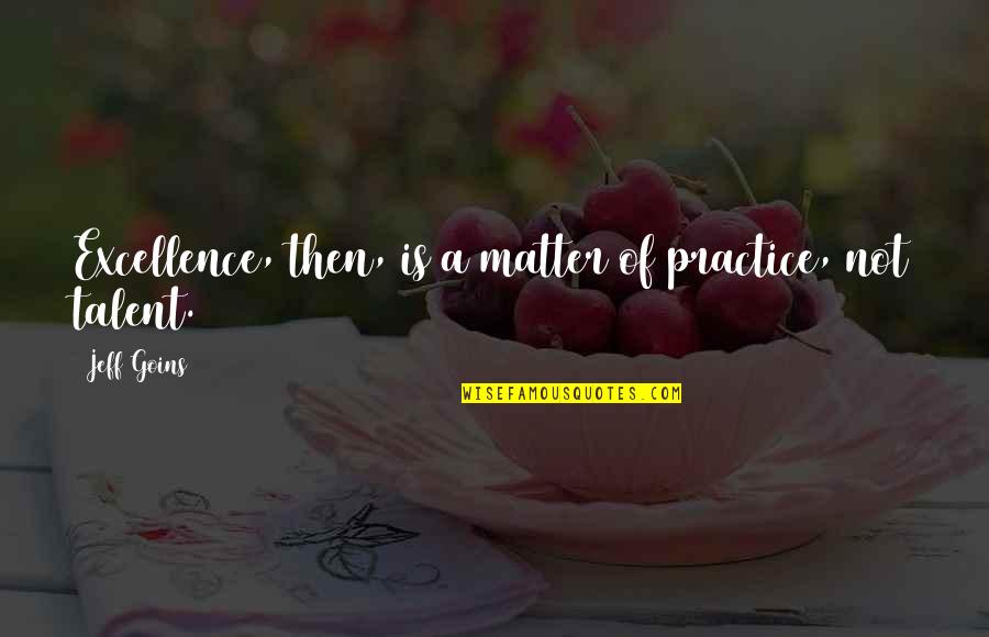 Quotes Keren Indonesia Quotes By Jeff Goins: Excellence, then, is a matter of practice, not