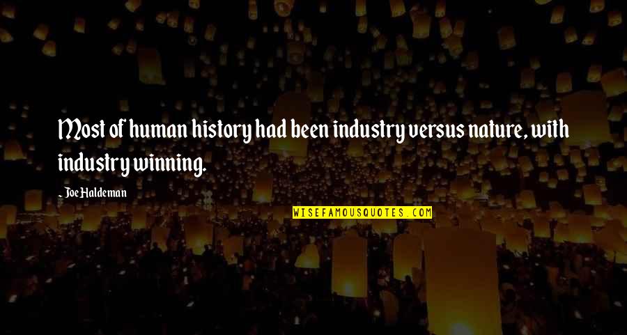 Quotes Kesederhanaan Quotes By Joe Haldeman: Most of human history had been industry versus Quotes Kesederhanaan Quotes By Joe Haldeman: Most of human history had been industry versus