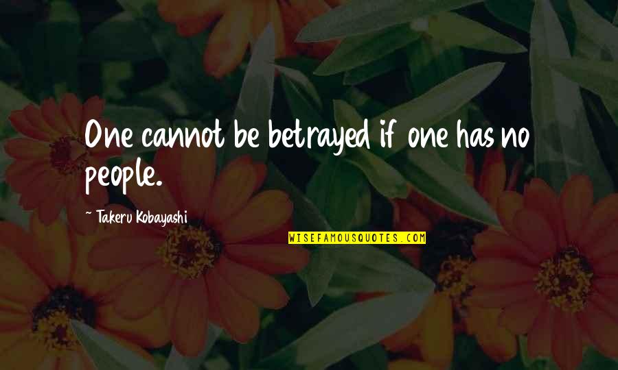Quotes Kesederhanaan Quotes By Takeru Kobayashi: One cannot be betrayed if one has no Quotes Kesederhanaan Quotes By Takeru Kobayashi: One cannot be betrayed if one has no