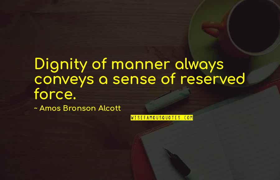 Quotes Keyword Search Quotes By Amos Bronson Alcott: Dignity of manner always conveys a sense of