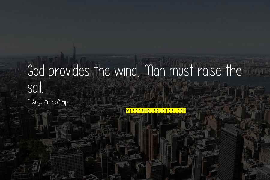 Quotes Khayyam Quotes By Augustine Of Hippo: God provides the wind, Man must raise the