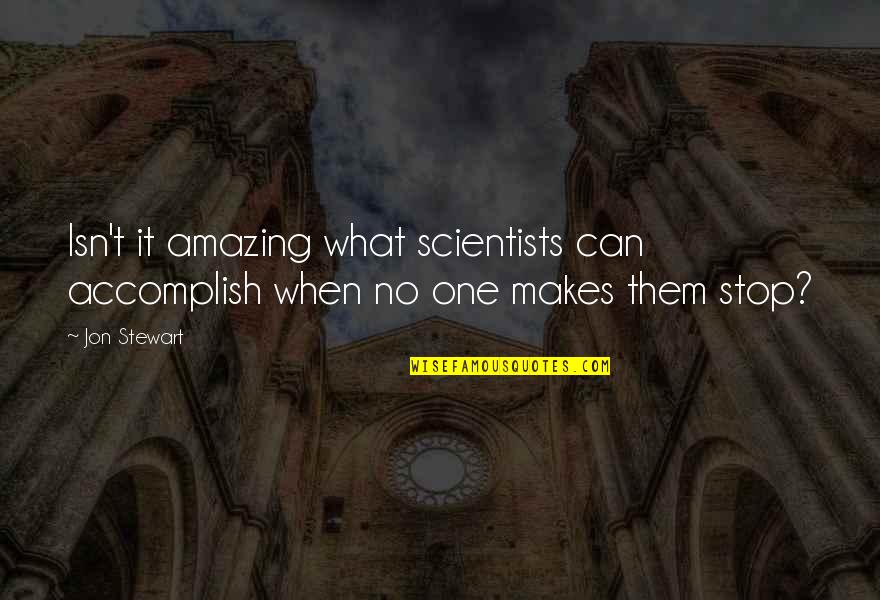 Quotes Kojak Quotes By Jon Stewart: Isn't it amazing what scientists can accomplish when