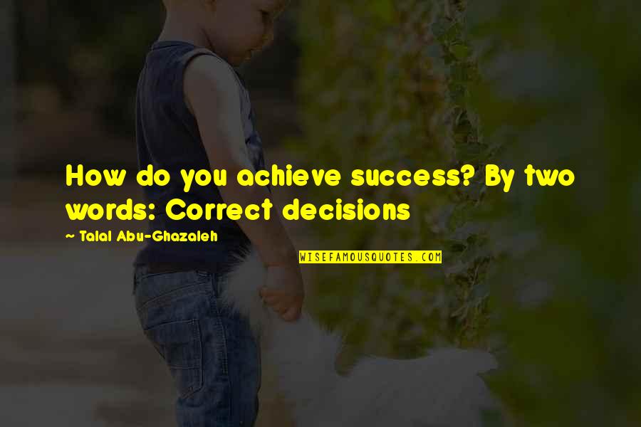Quotes Kritik Quotes By Talal Abu-Ghazaleh: How do you achieve success? By two words: