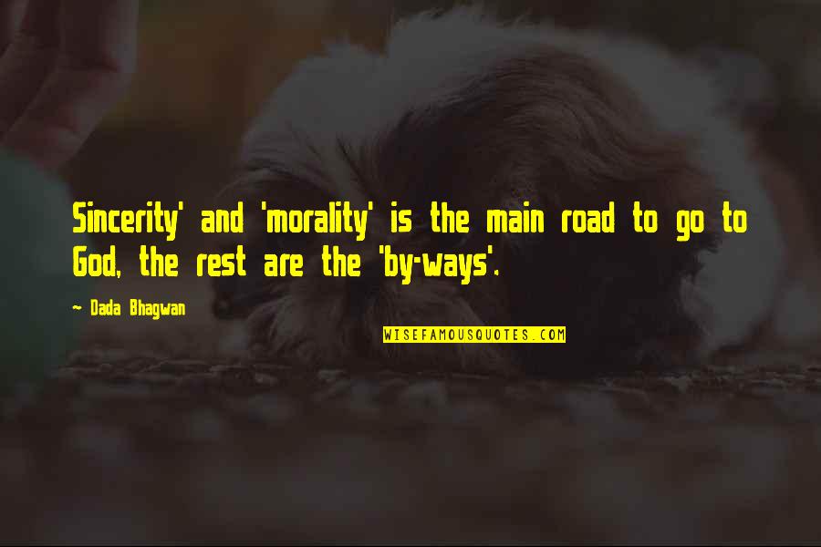 Quotes Kwaad Zijn Quotes By Dada Bhagwan: Sincerity' and 'morality' is the main road to