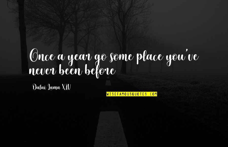 Quotes Lama Quotes By Dalai Lama XIV: Once a year go some place you've never