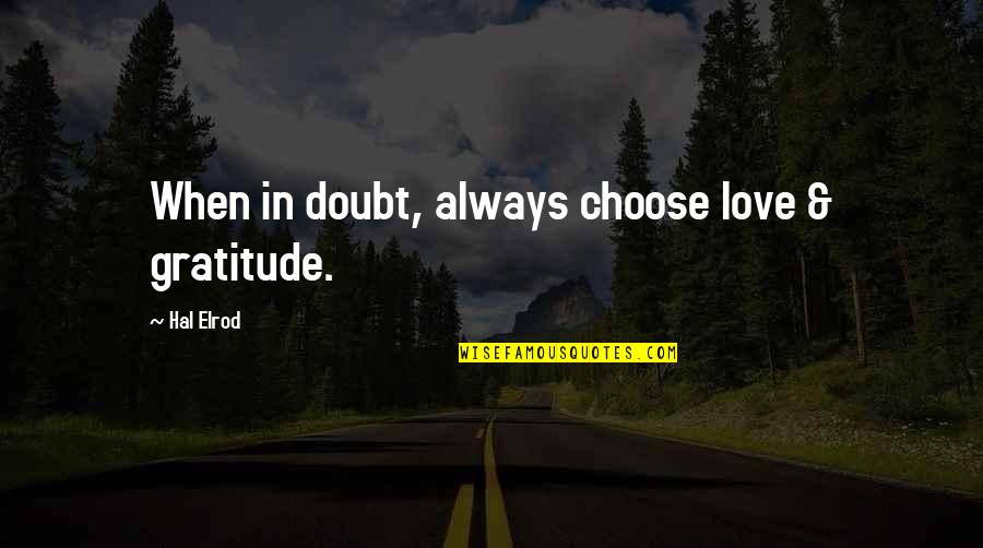 Quotes Laplace Quotes By Hal Elrod: When in doubt, always choose love & gratitude.