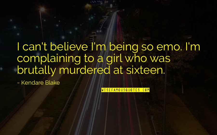 Quotes Laskar Pelangi Quotes By Kendare Blake: I can't believe I'm being so emo. I'm