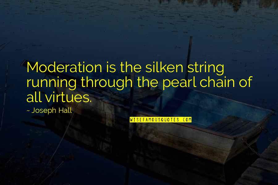 Quotes Latter Days Quotes By Joseph Hall: Moderation is the silken string running through the