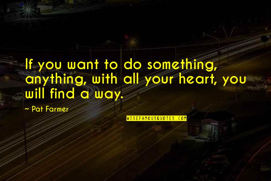 Quotes Laurence Anyways Quotes By Pat Farmer: If you want to do something, anything, with