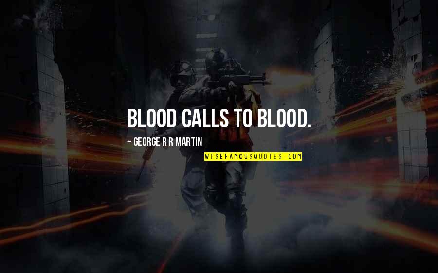 Quotes Lawrence Quotes By George R R Martin: Blood calls to blood.