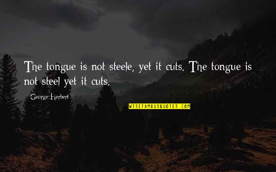 Quotes Leftovers Relationships Quotes By George Herbert: The tongue is not steele, yet it cuts.[The
