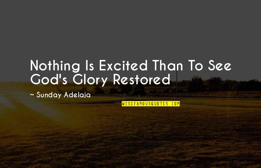 Quotes Leger Quotes By Sunday Adelaja: Nothing Is Excited Than To See God's Glory