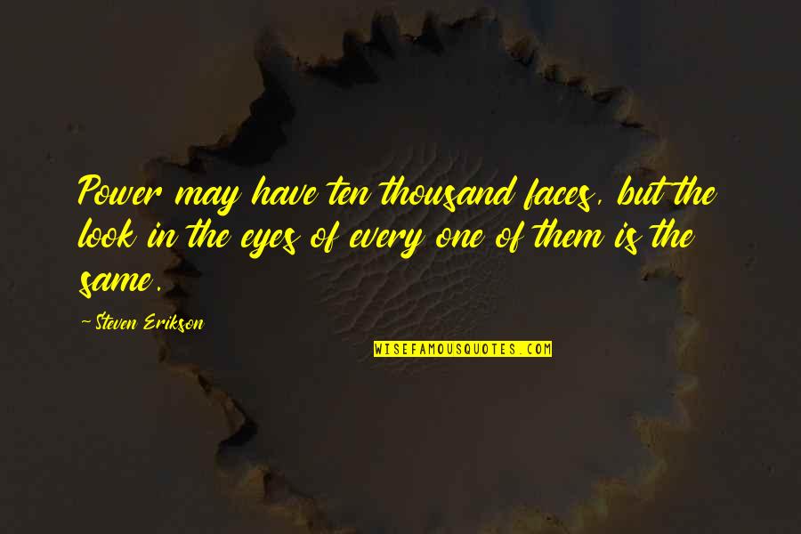 Quotes Leidenschaft Quotes By Steven Erikson: Power may have ten thousand faces, but the