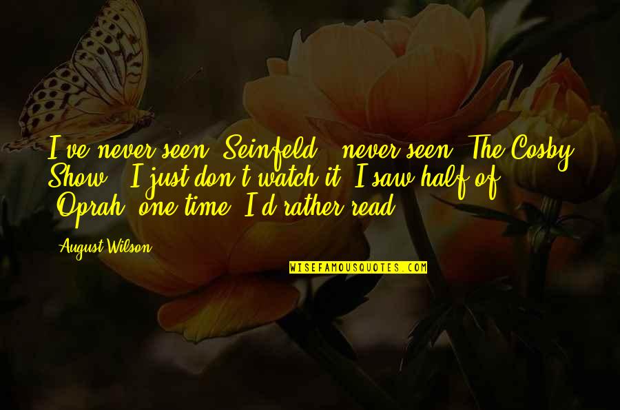 Quotes Liefde Frans Quotes By August Wilson: I've never seen 'Seinfeld', never seen 'The Cosby