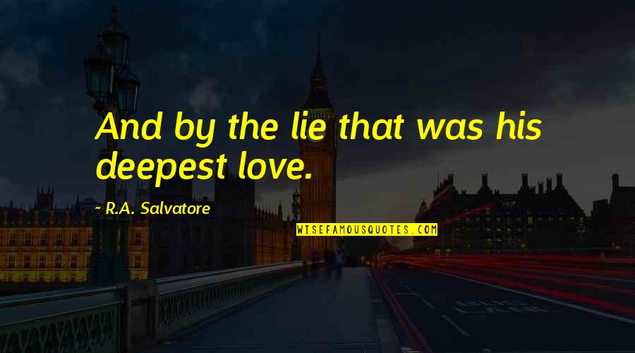 Quotes Liefhebben Quotes By R.A. Salvatore: And by the lie that was his deepest