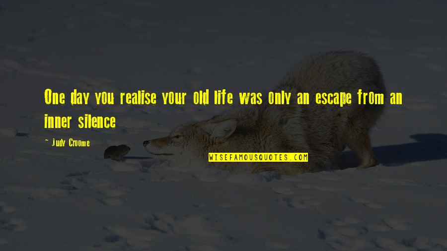 Quotes Life Quotes By Judy Croome: One day you realise your old life was
