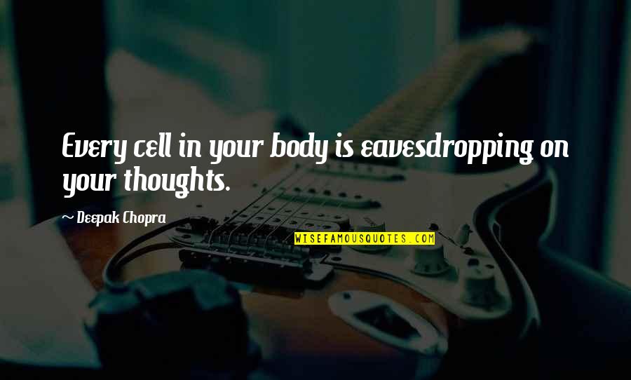 Quotes Lifehouse Quotes By Deepak Chopra: Every cell in your body is eavesdropping on