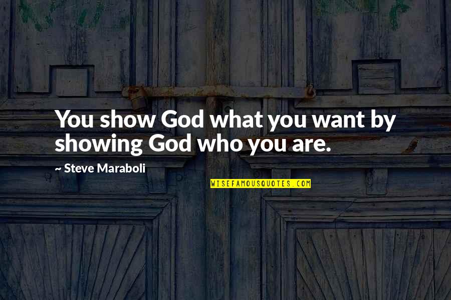 Quotes Liked By All Quotes By Steve Maraboli: You show God what you want by showing