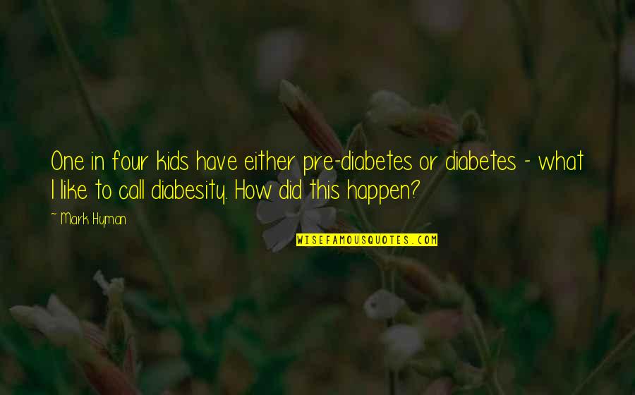 Quotes Lila Quotes By Mark Hyman: One in four kids have either pre-diabetes or