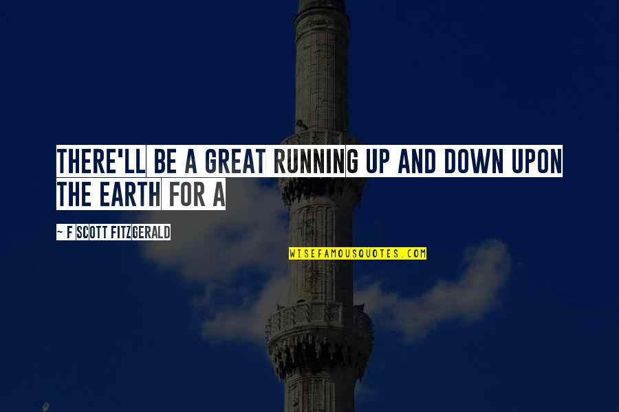 Quotes Lingkungan Quotes By F Scott Fitzgerald: There'll be a great running up and down