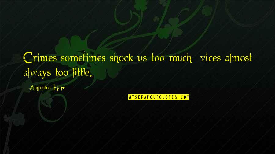 Quotes Liquid Modernity Quotes By Augustus Hare: Crimes sometimes shock us too much; vices almost