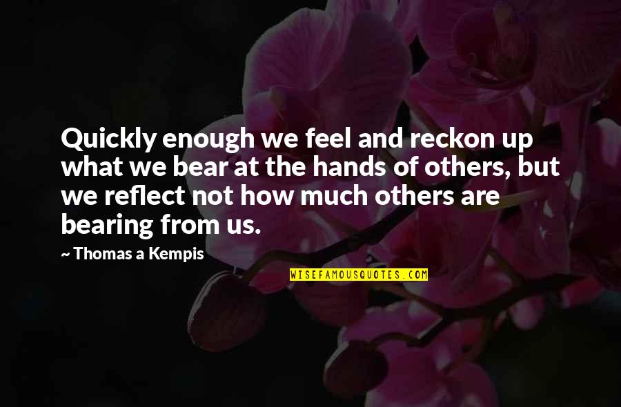 Quotes Lisa Left Eye Lopes Quotes By Thomas A Kempis: Quickly enough we feel and reckon up what Quotes Lisa Left Eye Lopes Quotes By Thomas A Kempis: Quickly enough we feel and reckon up what