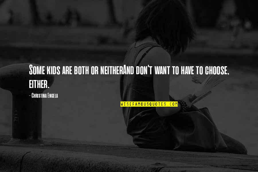 Quotes Livingstone Quotes By Christina Engela: Some kids are both or neitherAnd don't want