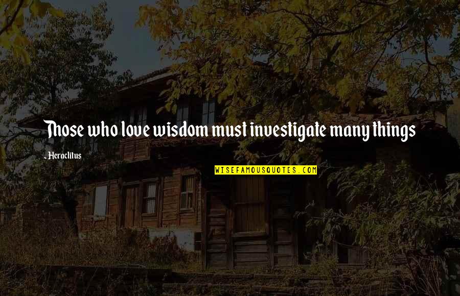 Quotes Livro Orgulho E Preconceito Quotes By Heraclitus: Those who love wisdom must investigate many things